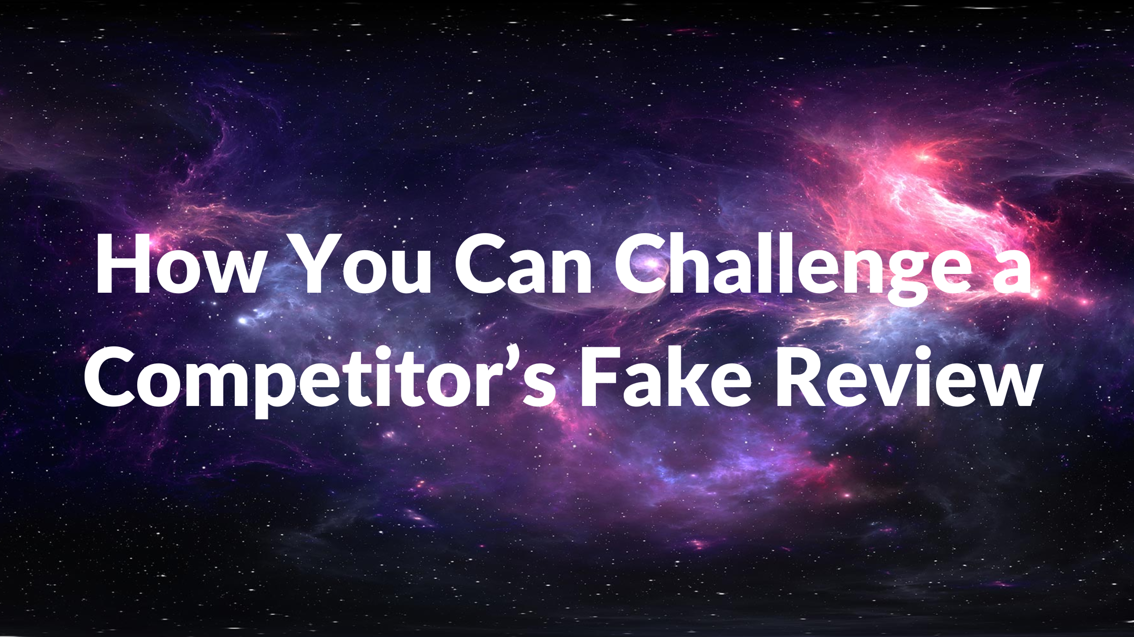 How You Can Challenge a Competitor’s Fake Review