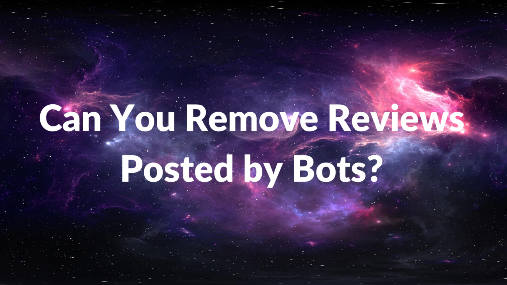 Can You Remove Reviews Posted by Bots?