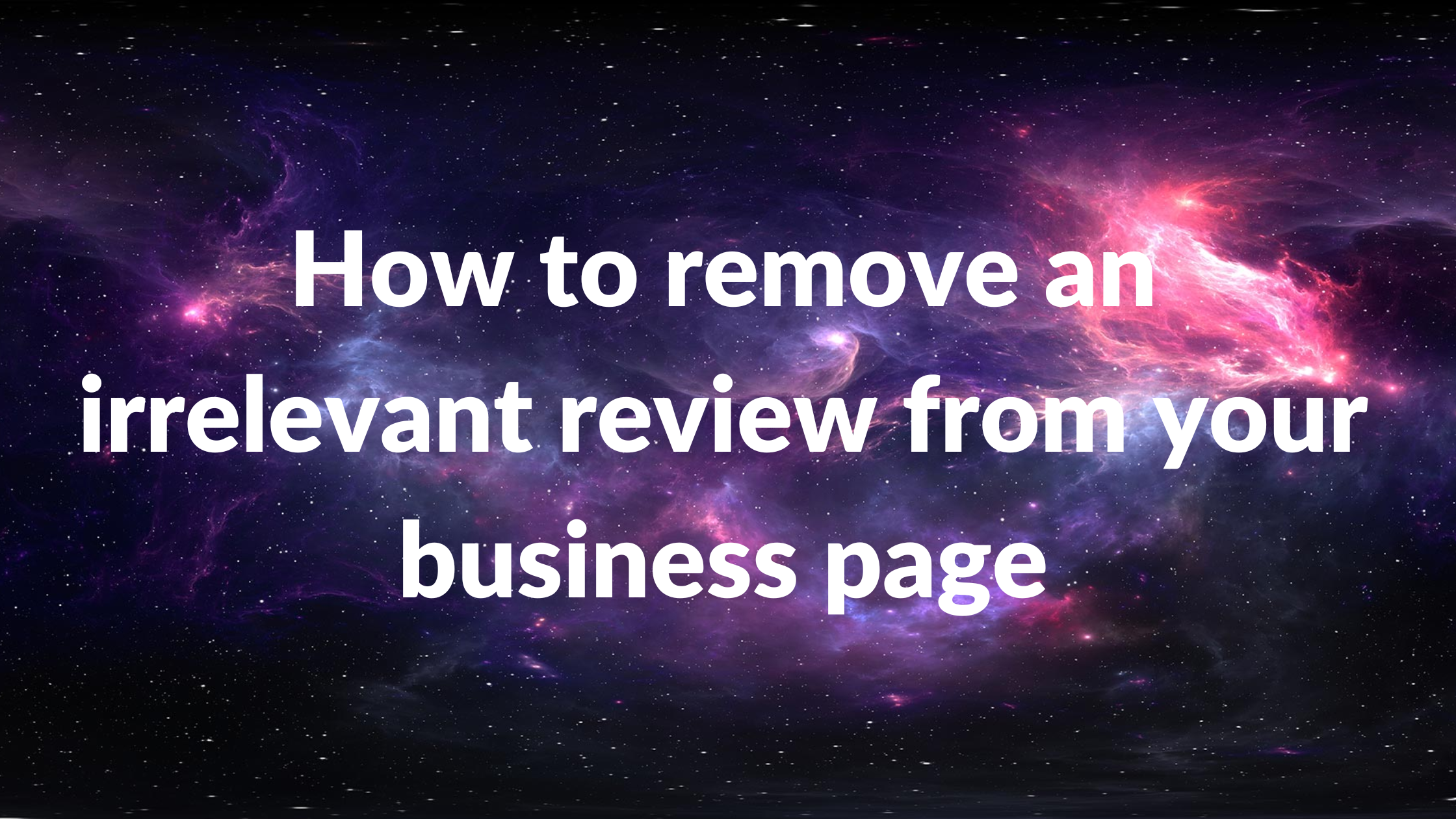 How to remove an irrelevant review from your business page