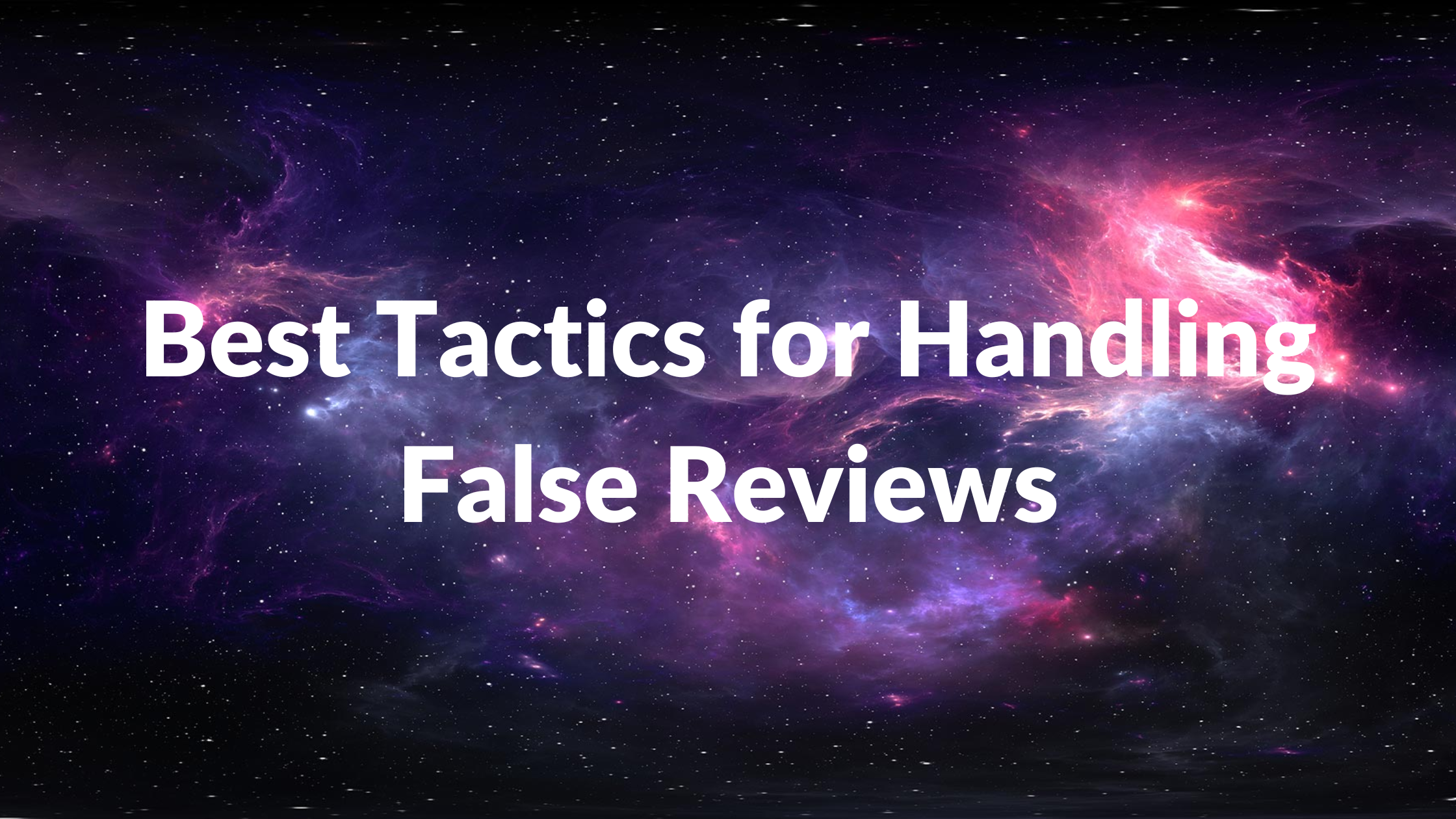 Best Tactics for Handling False Reviews