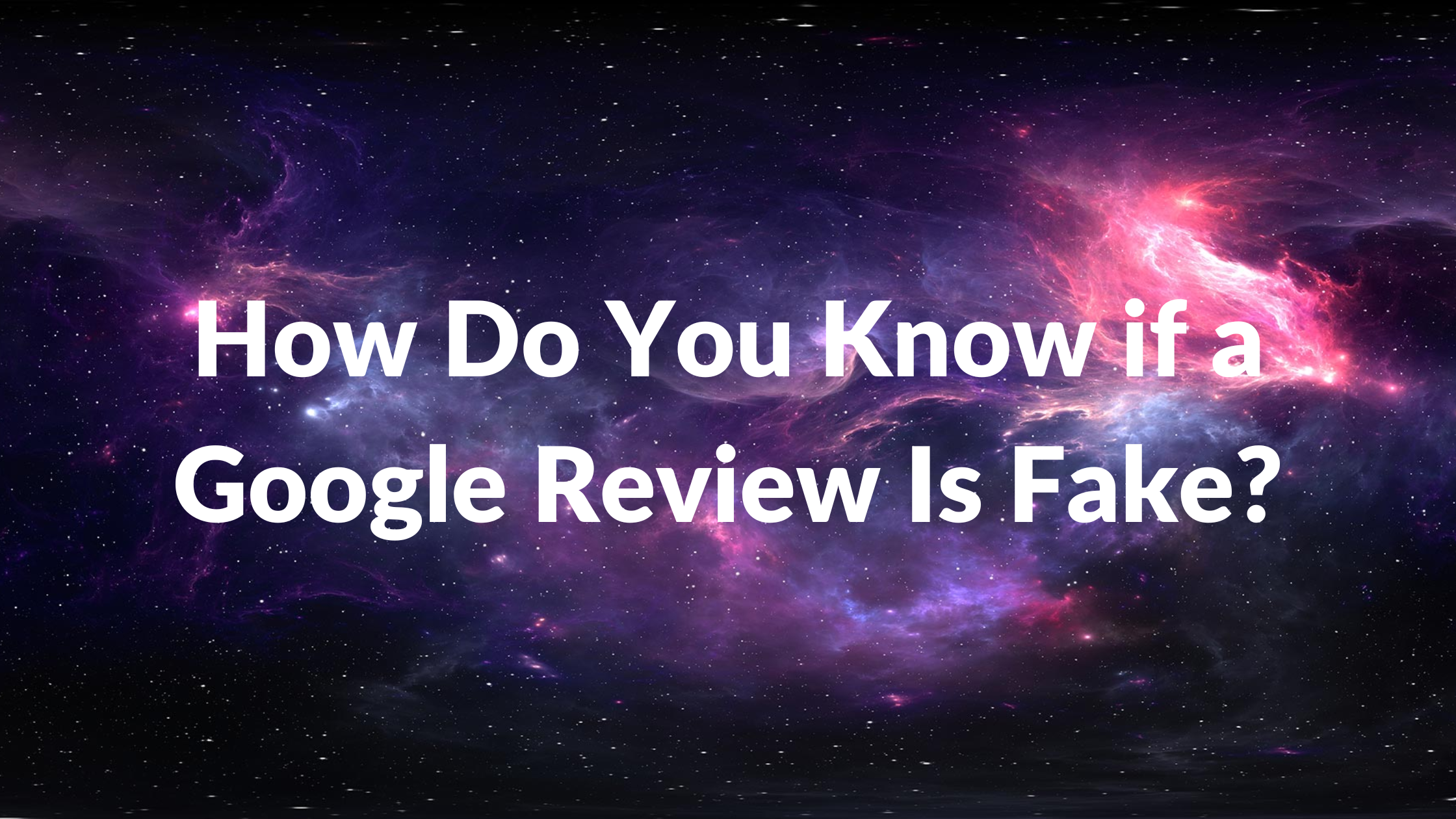 How Do You Know if a Google Review Is Fake