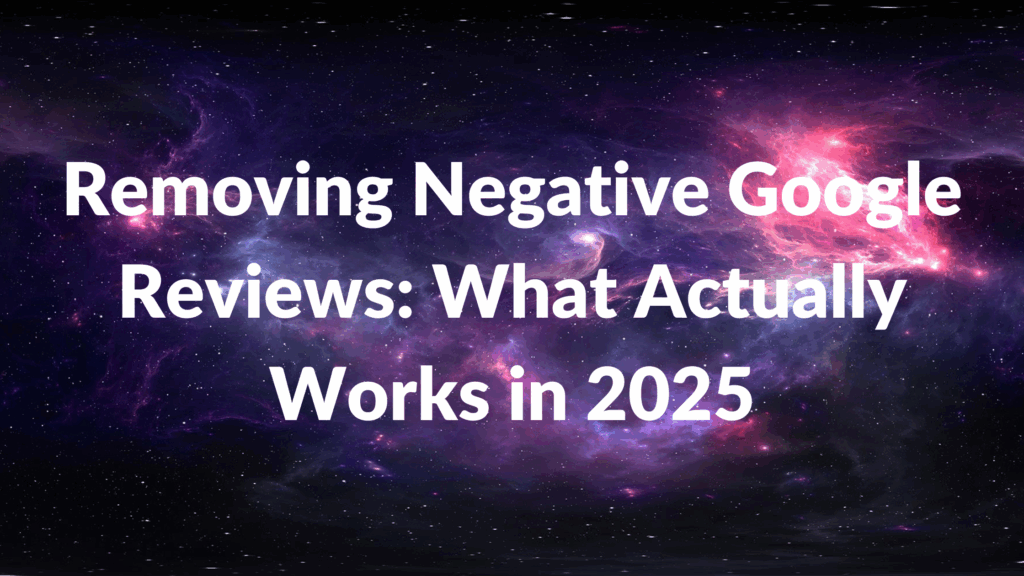 Removing Negative Google Reviews What Actually Works in 2025