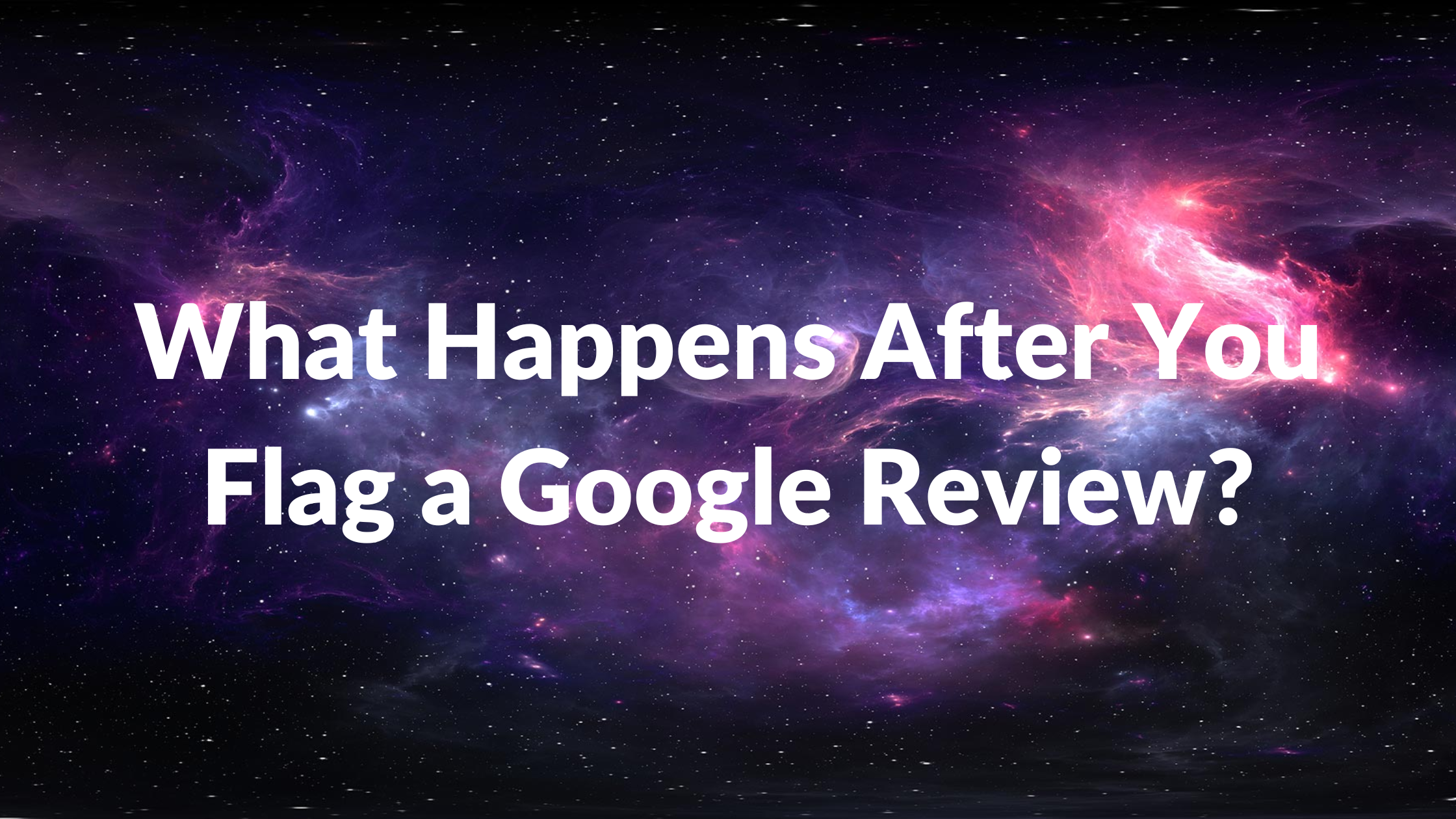 What Happens After You Flag a Google Review